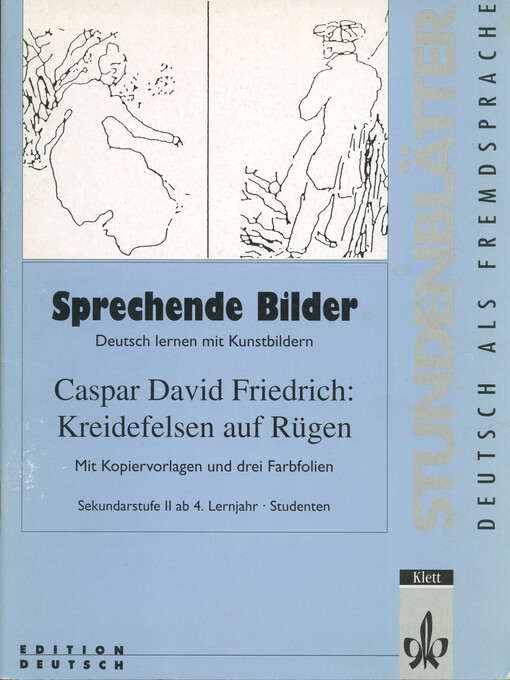 Sprechende Bilder : Deutsch lernen mit Kunstbildern : Caspar David Friedrich: Kreidefelsen auf Rügen : Sekundarstufe II ab 4. Lernjahr, Studenten : Lehrerbdand mit Arbeitsblättern für die Schüler