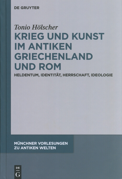 Krieg und Kunst im antiken Griechenland und Rom : Heldentum, Identität, Herrschaft, Ideologie