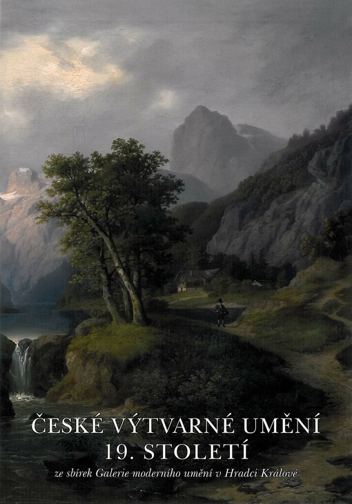 České výtvarné umění 19. století ze sbírek Galerie moderního umění v Hradci Králové : [katalog ke sbírce českého výtvarného umění ...