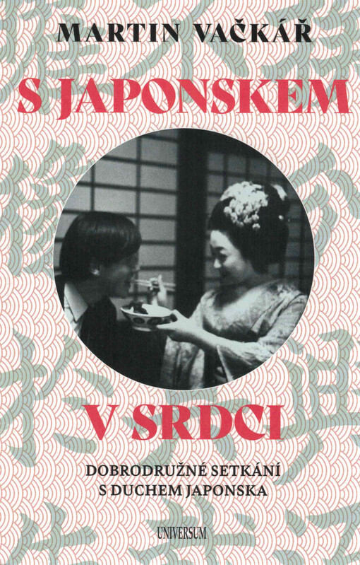 S Japonskem v srdci : dobrodružné setkání s duchem Japonska