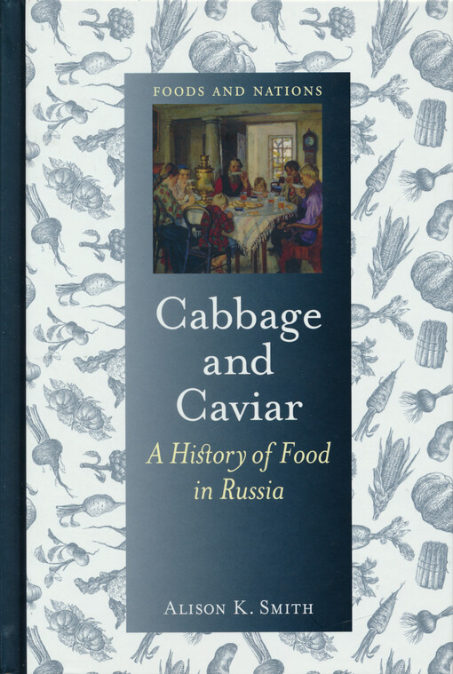 Cabbage and caviar : a history of food in Russia