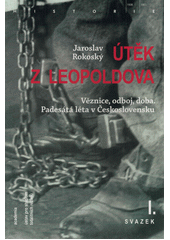 Útěk z Leopoldova : věznice, odboj, doba : padesátá léta v Československu. II. svazek  (odkaz v elektronickém katalogu)