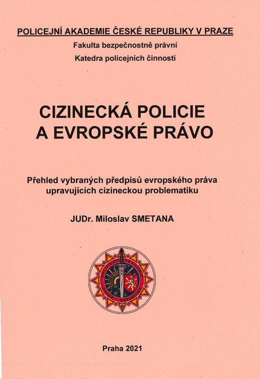 Cizinecká policie a evropské právo : přehled vybraných předpisů evropského práva upravujících cizineckou problematiku : stav k 1. září 2021