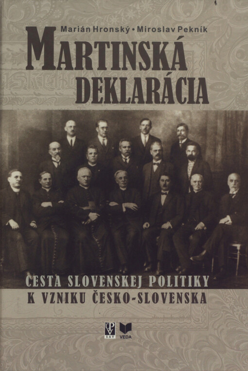 Martinská deklarácia : cesta slovenskej politiky k vzniku Česko-Slovenska