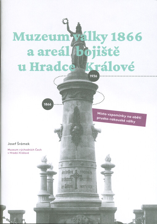 Muzeum války 1866 a areál bojiště u Hradce Králové : místo vzpomínky na oběti prusko-rakouské války