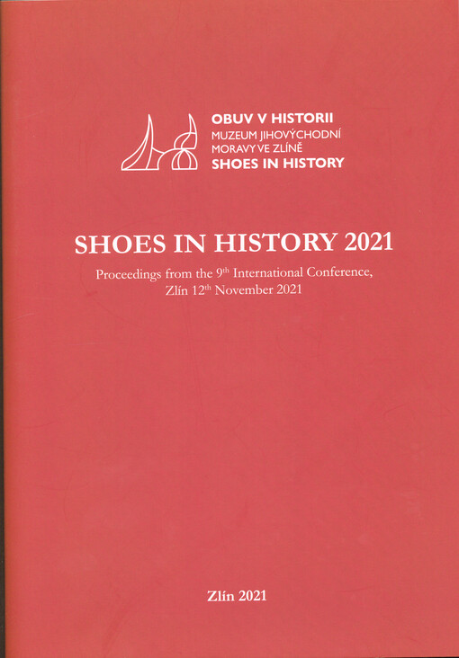 Shoes in History 2021 : proceedings from the 9th International Conference, Zlín 12th November 2021