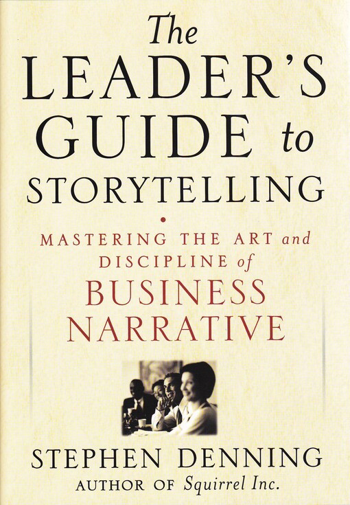 The leader's guide to storytelling : mastering the art and discipline of business narrative 