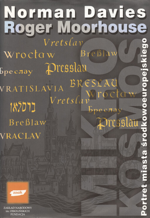 Mikrokosmos : portret miasta środkowoeuropejskiego : Vratislavia - Breslau - Wrocław