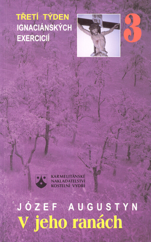 V jeho ranách : rozjímání na základě Duchovních cvičení svatého Ignáce z Loyoly, třetí týden