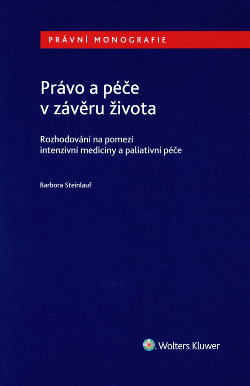 Právo a péče v závěru života: rozhodování na pomezí intenzivní medicíny a paliativní péče