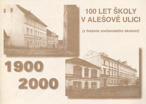 100 let školy v Alešově ulici 1900-2000 : (z historie vodňanského školství)