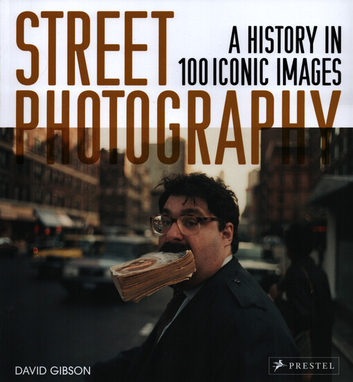 Street photography : a history in 100 iconic images