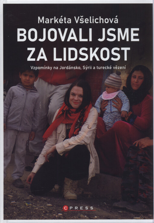 Bojovali jsme za lidskost : vzpomínky na Jordánsko, Sýrii a turecké vězení