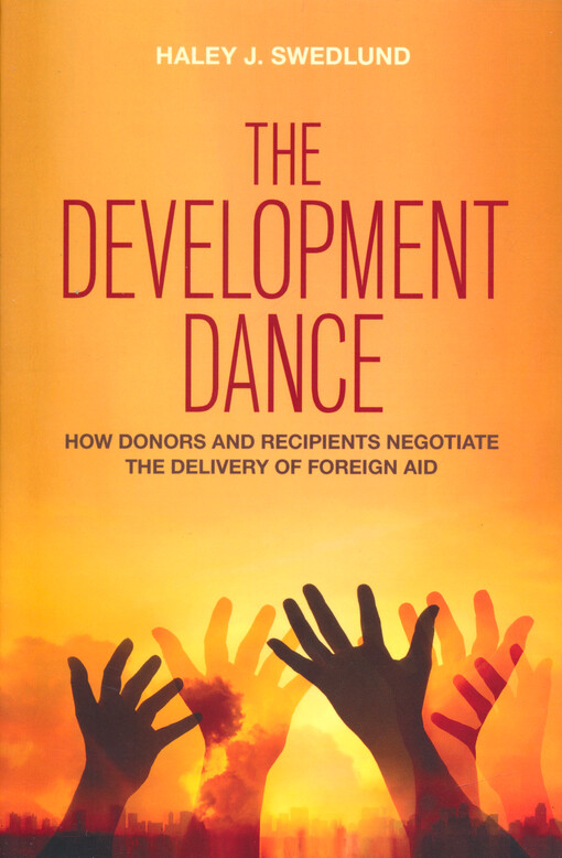 The development dance : how donors and recipients negotiate the delivery of foreign aid