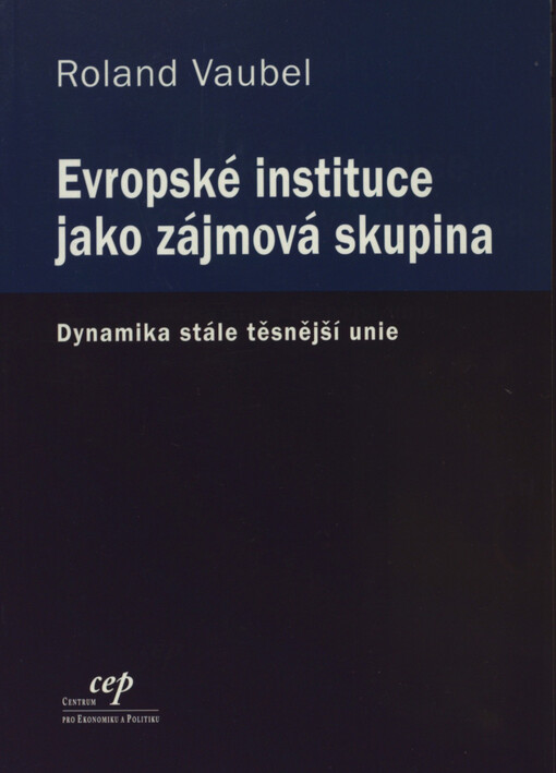 Evropské instituce jako zájmová skupina: dynamika stále těsnější unie