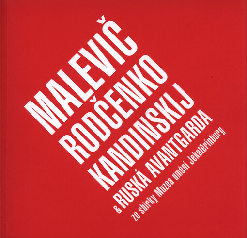 Malevič, Rodčenko, Kandinskij a ruská avantgarda : ze sbírky Muzea umění Jekatěrinburg