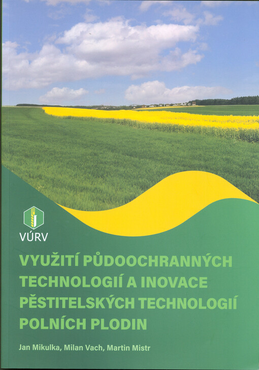 Využití půdoochranných technologií a inovace pětitelských technologií polních plodin = Use of soil protection technologies and innovation of growing technologies of field crops