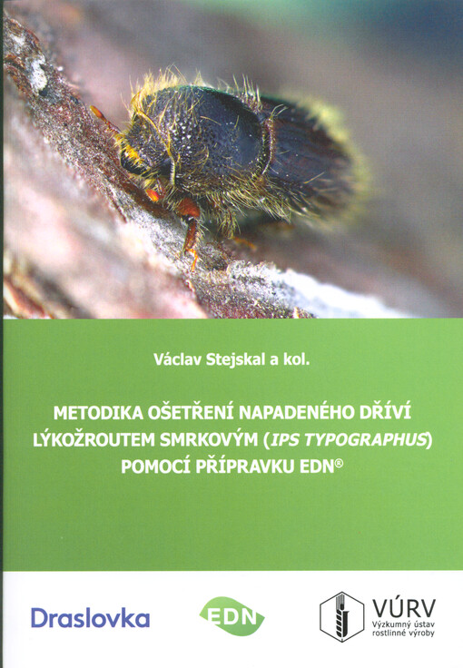 Metodika ošetření napadeného dříví lýkožroutem smrkovým (Ips typographus) pomocí přípravku EDN® : metodika pro pracovníky v lesnictví a DDD