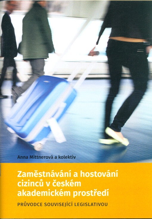Zaměstnávání a hostování cizinců v českém akademickém prostředí : průvodce související legislativou