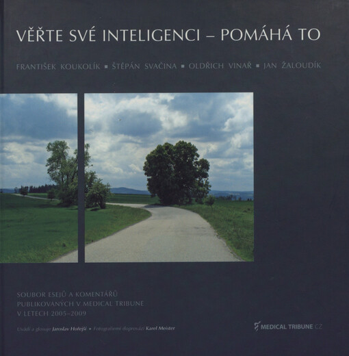 Věřte své inteligenci - pomáhá to: soubor esejů a komentářů publikovaných v Medical Tribune 2005-2009