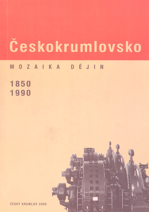 Českokrumlovsko : mozaika dějin 1850-1990