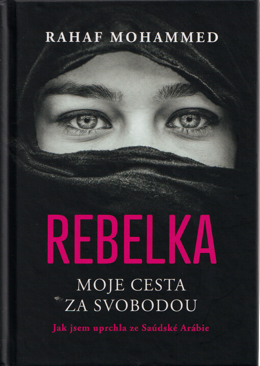 Rebelka : moje cesta za svobodou : jak jsem uprchla ze Saúdské Arábie