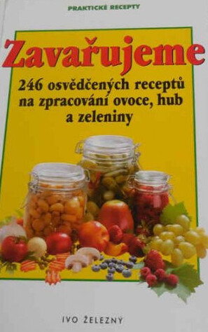Zavařujeme : 246 osvědčených receptů na zpracování ovoce, hub a zeleniny