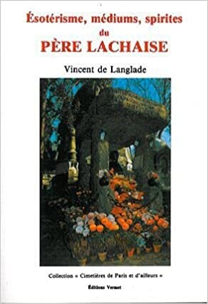 Esoterisme, mediums et spirites du Pere-Lachaise (Cimetieres de Paris et d'ailleurs) (French Edition)