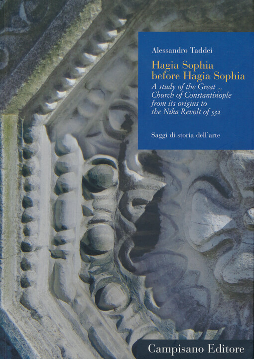Hagia Sophia before Hagia Sophia : a study of the Great Church of Constantinople from its origins to the Nika Revolt of 532