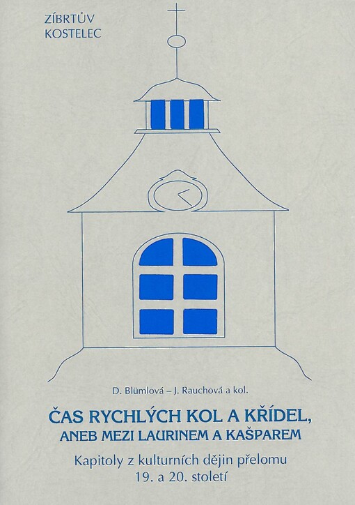 Čas rychlých kol a křídel, aneb, Mezi Laurinem a Kašparem : kapitoly z kulturních dějin přelomu 19. a 20. století