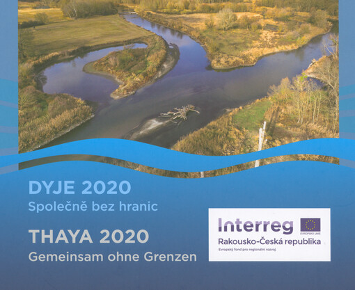 Dyje 2020 : společně bez hranic = Thaya 2020 : gemeinsam ohne Grenzen
