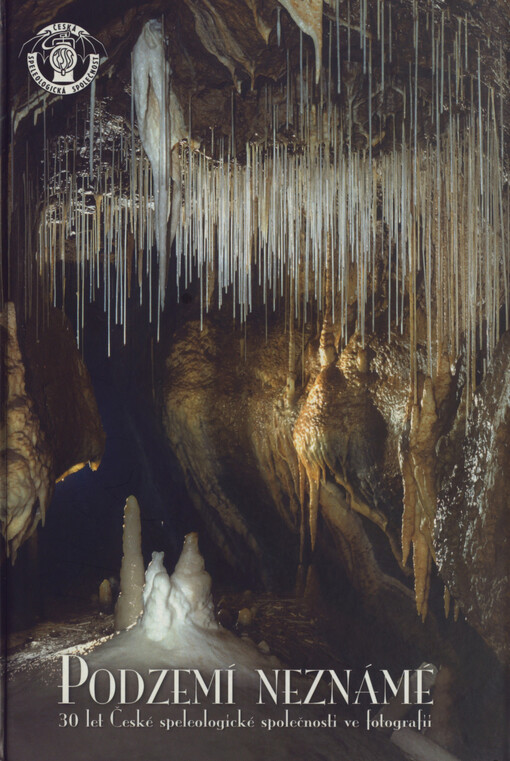 Podzemí neznámé : 30 let České speleologické společnosti ve fotografii