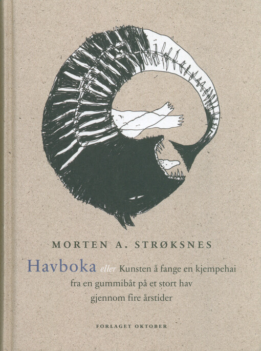 Havboka : eller Kunsten å fange en kjempehai fra en gummibåt på et stort hav gjennom fire årstider