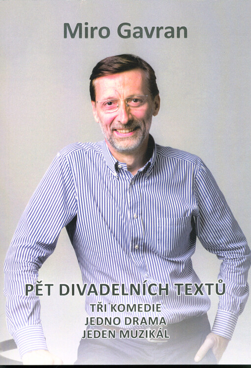 Pět divadelních textů : tři komedie, jedno drama, jeden muzikál