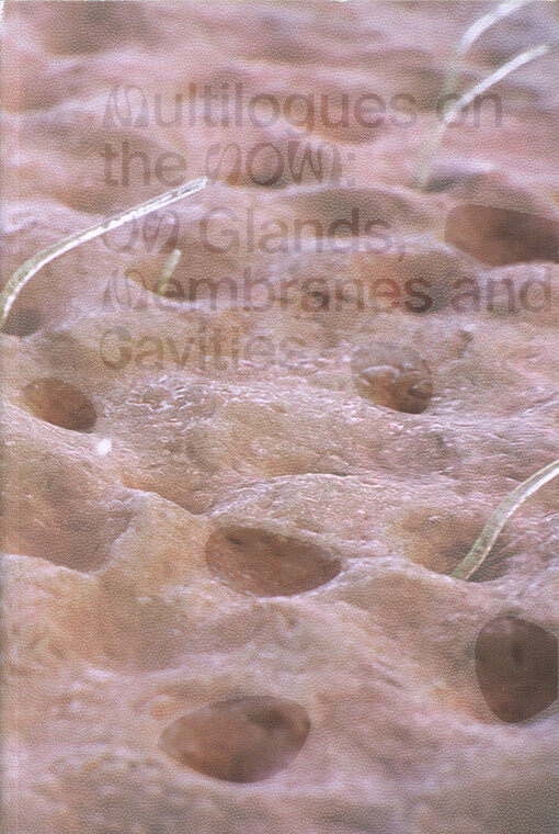 Multilogues on the now : on glands, membranes and cavities