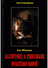 Alchymie a theurgie svatého ohně  (odkaz v elektronickém katalogu)