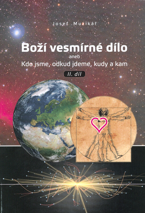 Boží vesmírné dílo, aneb, Kdo jsme, odkud jdeme, kudy a kam