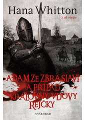 Adam ze Zbraslavi a případ královny vdovy Rejčky : druhý díl trilogie  (odkaz v elektronickém katalogu)