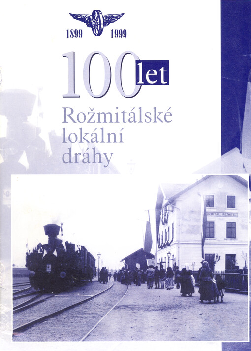 100 let rožmitálské lokální dráhy : 1899-1999
