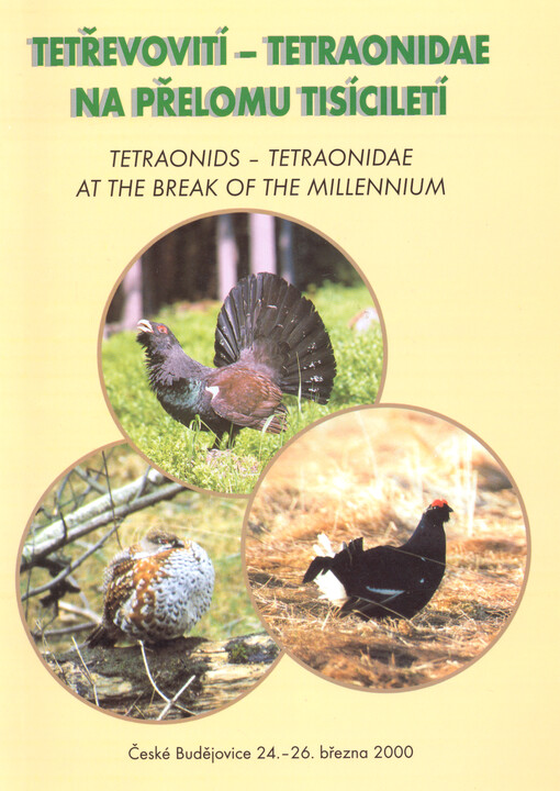 Tetřevovití - Tetraonidae na přelomu tisíciletí = Tetraonids - Tetraonidae at the break of the millennium : sborník příspěvků z mezinárodní konference konané 24. - 26. března 2000 v Českých Budějovicích : = proceedings of the international conference in České Budějovice, Czech Republic, 24-26 March 2000