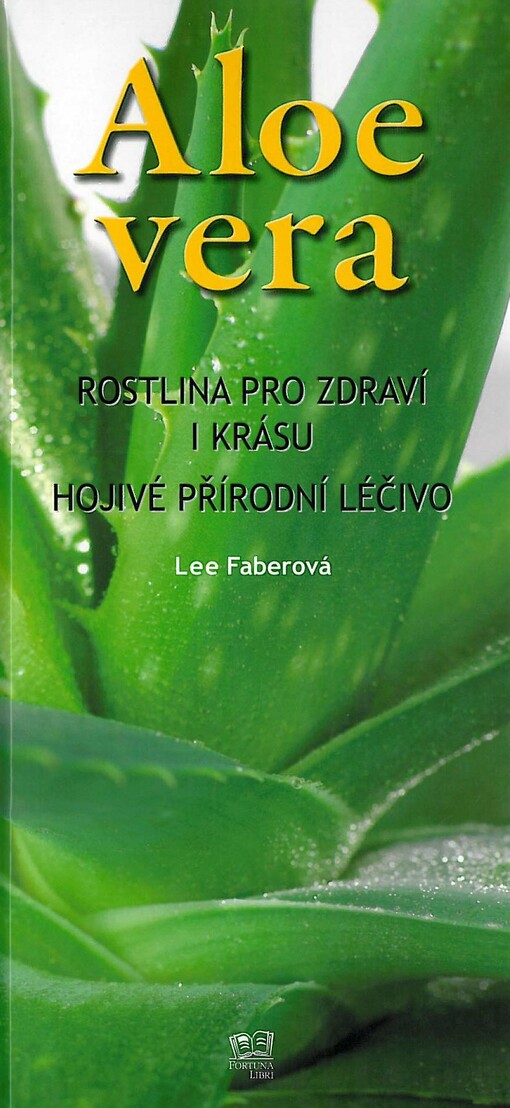 Aloe vera: rostlina pro zdraví i krásu : hojivé přírodní léčivo