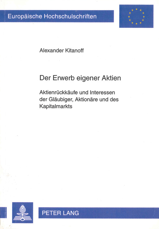 Der Erwerb eigener Aktien : Aktienrückkäufe und Interessen der Gläubiger, Aktionäre und des Kapitalmarkts