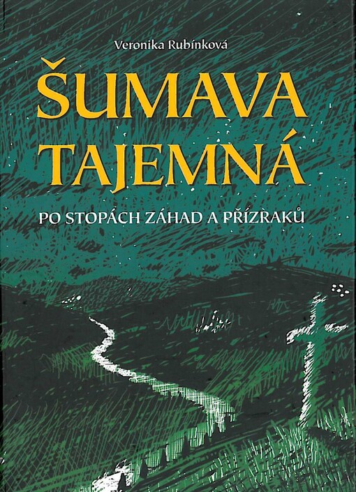 Šumava tajemná : po stopách záhad a přízraků