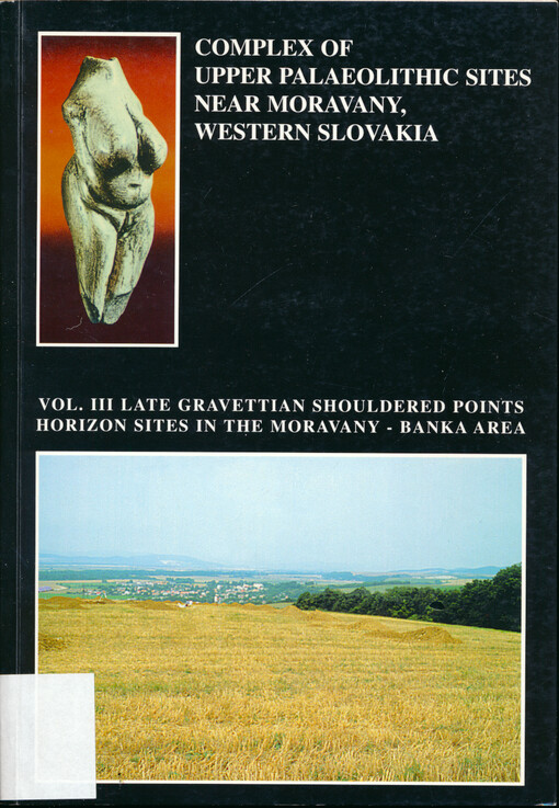 Complex of Upper Palaeolithic sites near Moravany, Western Slovakia. Vol. III, Late Gravettian shouldered points horizon sites in the Moravany-Banka area