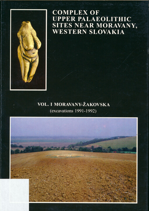 Complex of Upper Palaeolithic sites near Moravany, western Slovakia. Vol. I, Moravany-Žakovska (excavations 1991-1992)