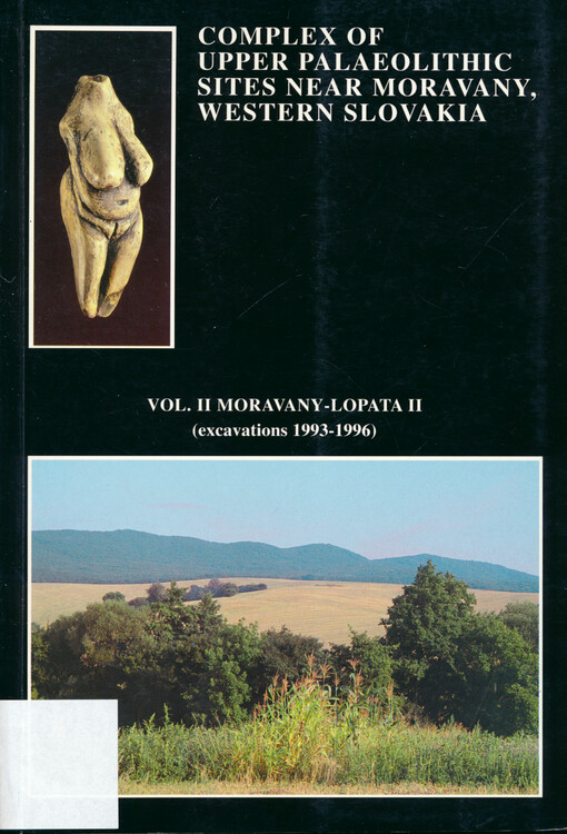 Complex of Upper Palaeolithic sites near Moravany, Western Slovakia. Vol. II, Moravany-Lopata II (excavations 1993-1996)