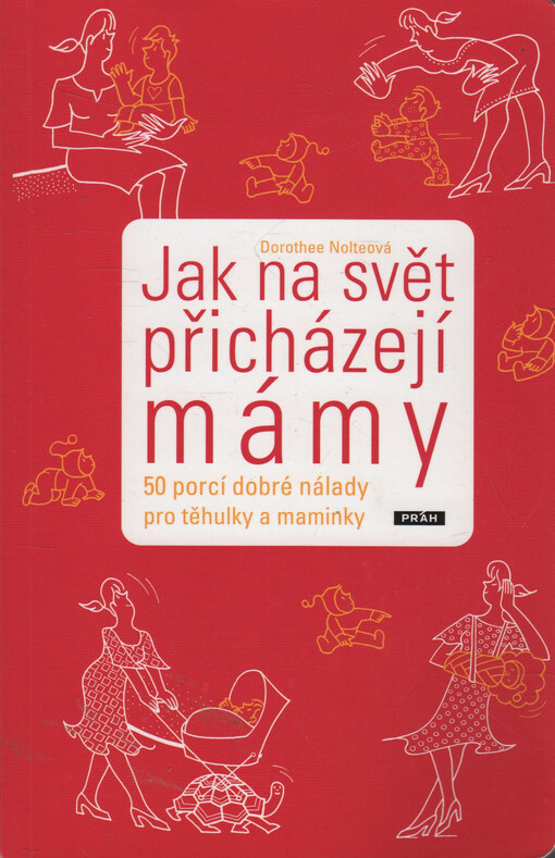 Jak na svět přicházejí mámy : [50 porcí dobré nálady pro těhulky a maminky]