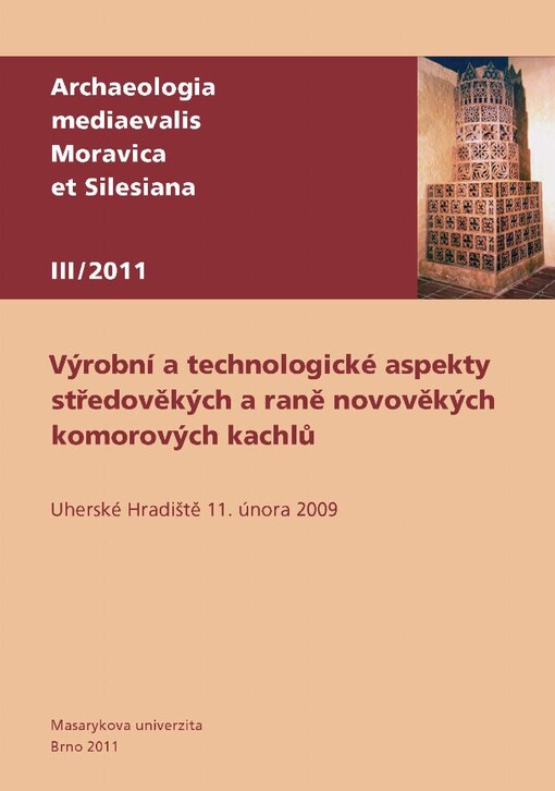 Výrobní a technologické aspekty středověkých a raně novověkých komorových kachlů : seminář : Uherské Hradiště, 11. února 2009