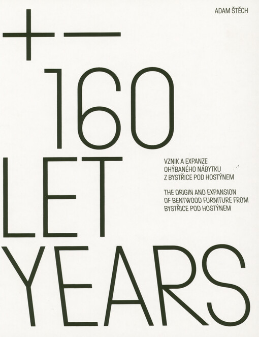 +- 160 let : vznik a expanze ohýbaného nábytku z Bystřice pod Hostýnem = +- 160 years : the origin and expansion of bentwood furniture from Bystřice pod Hostýnem