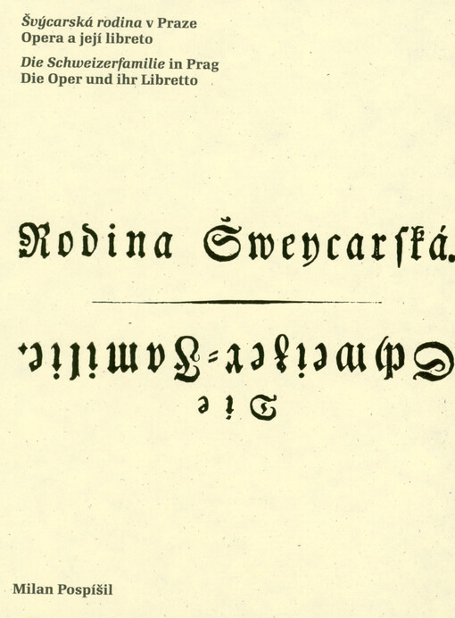 Švýcarská rodina v Praze : opera a její libreto = Die Schweizerfamilie in Prag : die Oper und ihr Libretto